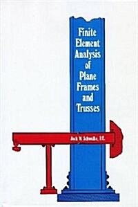 Finite Element Analysis of Plane Frames and Trusses (Hardcover, Original)