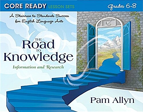 Core Ready Lesson Sets for Grades 6-8: A Staircase to Standards Success for English Language Arts, the Road to Knowledge: Information and Research (Paperback)