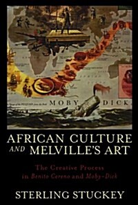 African Culture and Melvilles Art: The Creative Process in Benito Cereno and Moby-Dick (Paperback)
