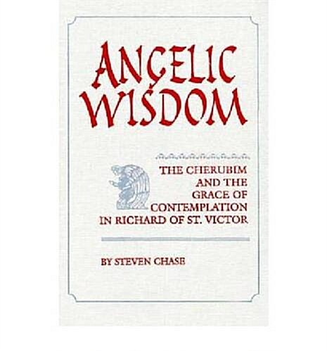 Angelic Wisdom: Cherubim & Grace Richard of St. Victorystudies Spirituality &/Theology V2 (Hardcover)
