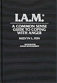 I.A.M.*: A Common Sense Guide to Coping with Anger (Hardcover)