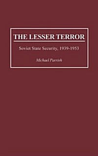 The Lesser Terror: Soviet State Security, 1939-1953 (Hardcover)