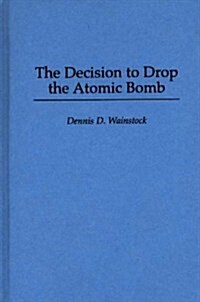 The Decision to Drop the Atomic Bomb (Hardcover)
