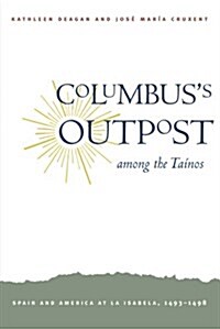 Columbuss Outpost Among the Tainos: Spain and America at La Isabela, 1493-1498 (Paperback)