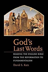 Gods Last Words: Reading the English Bible from the Reformation to Fundamentalism (Paperback)