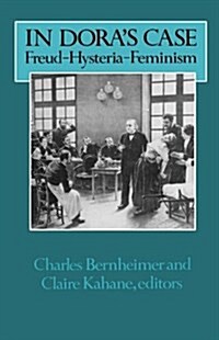 In Doras Case: Freud, Hysteria, Feminism (Hardcover)