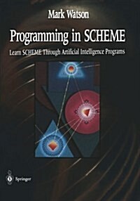 Programming in Scheme: Learn Sheme Through Artificial Intelligence Programs (Paperback, Softcover Repri)