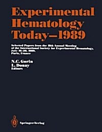 Experimental Hematology Today 1989: Selected Papers from the 18th Annual Meeting of the International Society for Experimental Hematology, July 16 20, (Hardcover, 1990)