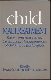 Child maltreatment : theory and research on the causes and consequences of child abuse and neglect