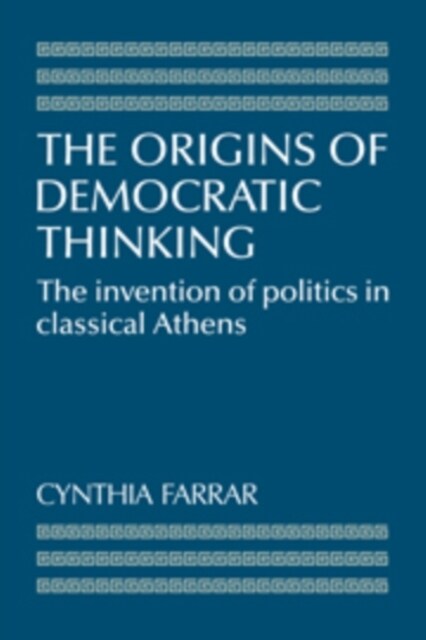The Origins of Democratic Thinking : The Invention of Politics in Classical Athens (Hardcover)