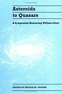 Asteroids to Quasars : A Symposium Honoring William Liller (Hardcover)