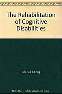 The Rehabilitation of Cognitive Disabilities (Hardcover)