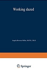 Working Dazed: Why Drugs Pervade the Workplace and What Can Be Done about It (Paperback, Softcover Repri)