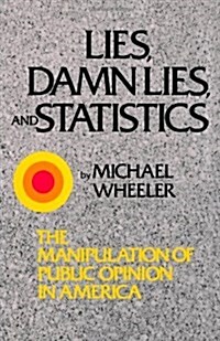 Lies, Damn Lies, and Statistics: The Manipulation of Public Opinion in America (Paperback)