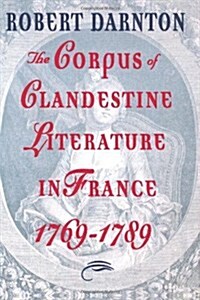 The Corpus of Clandestine Literature in France, 1769-1789 (Paperback)