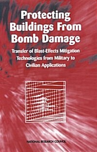 Protecting Buildings from Bomb Damage: Transfer of Blast-Effects Mitigation Technologies from Military to Civilian Applications (Paperback)