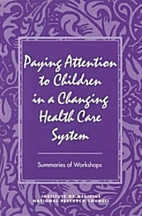 Paying Attention to Children in a Changing Health Care System (Paperback)