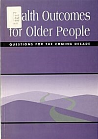 Health Outcomes for Older People: Questions for the Coming Decade (Paperback)