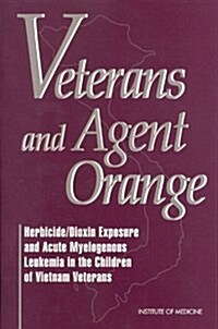 Veterans and Agent Orange: Herbicide/Dioxin Exposure and Acute Myelogenous Leukemia in the Children of Vietnam Veterans (Paperback, 3, Biennial Update)