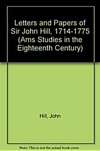 Letters and Papers of Sir John Hill, 1714-1775 (Hardcover)