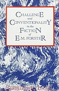 Challenge and Conventionality in the Fiction of E. M. Forster (Hardcover)