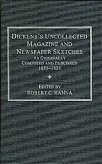 Dickenss Uncollected Magazine and Newspaper Sketches (Hardcover)