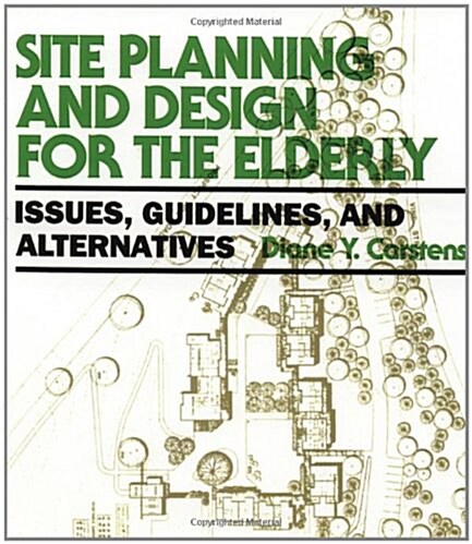 Site Planning and Design for the Elderly: Issues, Guidelines, and Alternatives (Paperback)