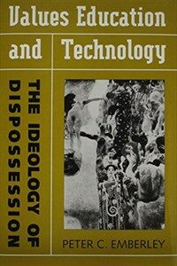 Values education and technology : the ideology of dispossession