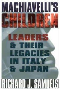 Machiavelli's children : leaders and their legacies in Italy and Japan