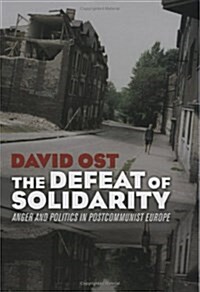 The Defeat of Solidarity: Anger and Politics in Postcommunist Europe (Hardcover)