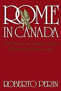 Rome in Canada: The Vatican and Canadian Affairs in the Late Victorian Age (Paperback, 2)