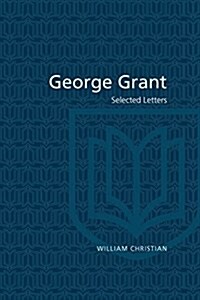 George Grant: Selected Letters (Paperback, 2)