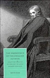 The Emergence of the English Author : Scripting the Life of the Poet in Early Modern England (Hardcover)