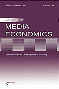 The Changing World of Publishing: A Special Issue of the Journal of Media Economics (Paperback)