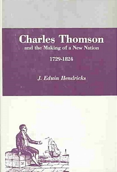 Charles Thomson and the Making of a New Nation, 1729-1824 (Hardcover)