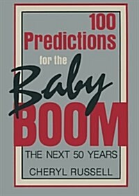 100 Predictions for the Baby Boom: The Next 50 Years (Paperback, Softcover Repri)