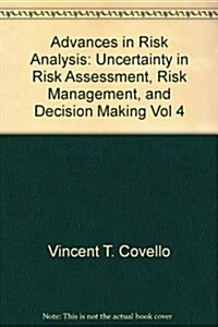 Uncertainty in Risk Assessment, Risk Management, and Decision Making (Hardcover)