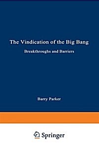 The Vindication of the Big Bang: Breakthroughs and Barriers (Paperback, Softcover Repri)