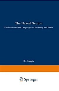 The Naked Neuron: Evolution and the Languages of the Body and Brain (Paperback, Softcover Repri)