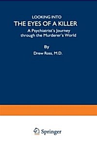 Looking Into the Eyes of a Killer: A Psychiatrists Journey Through the Murderers World (Paperback, Softcover Repri)