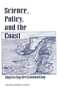Science, Policy, and the Coast: Improving Decisionmaking (Paperback)
