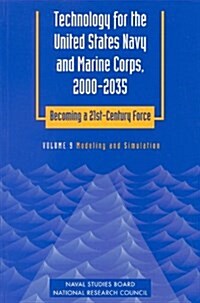 Technology for the United States Navy and Marine Corps, 2000-2035: Becoming a 21st-Century Force: Volume 9: Modeling and Simulation (Paperback)