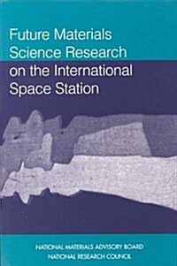 Future Materials Science Research on the International Space Station (Paperback)