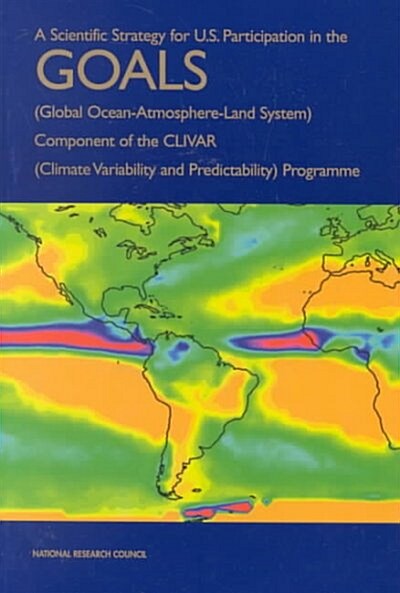 A Scientific Strategy for U.S. Participation in the Goals (Global Ocean-Atmosphere-Land System) Component of the Clivar (Climate Variability and predi (Paperback)