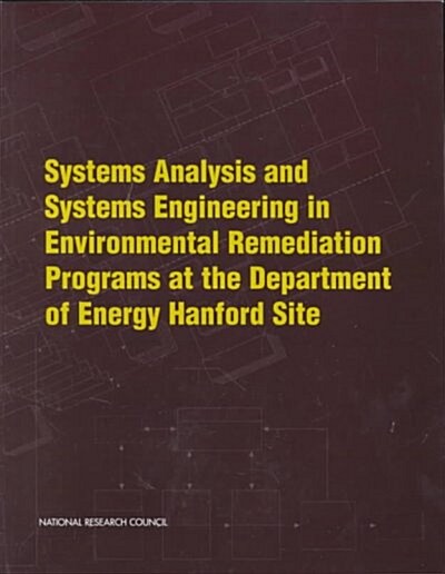 Systems Analysis and Systems Engineering in Environmental Remediation Programs at the Department of Energy Hanford Site (Paperback)