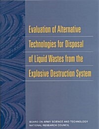 Evaluation of Alternative Technologies for Disposal of Liquid Wastes from the Explosive Destruction System (Paperback)