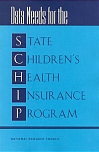 Data Needs for the State Childrens Health Insurance Program (Paperback)