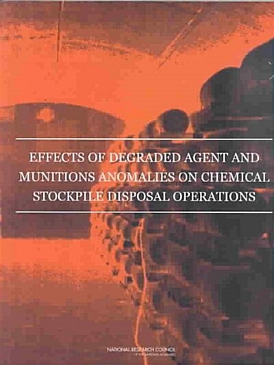 Effects of Degraded Agent and Munitions Anomalies on Chemical Stockpile Disposal Operations (Paperback)
