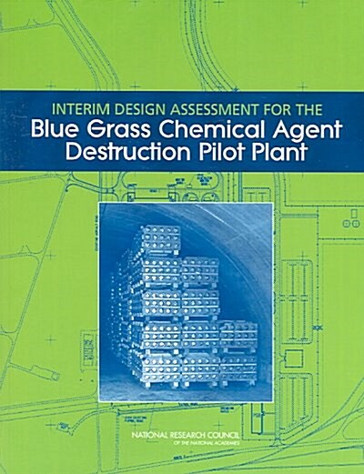 Interim Design Assessment for the Blue Grass Chemical Agent Destruction Pilot Plant (Paperback)