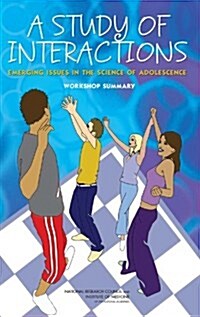 A Study of Interactions: Emerging Issues in the Science of Adolescence: Workshop Summary (Paperback)